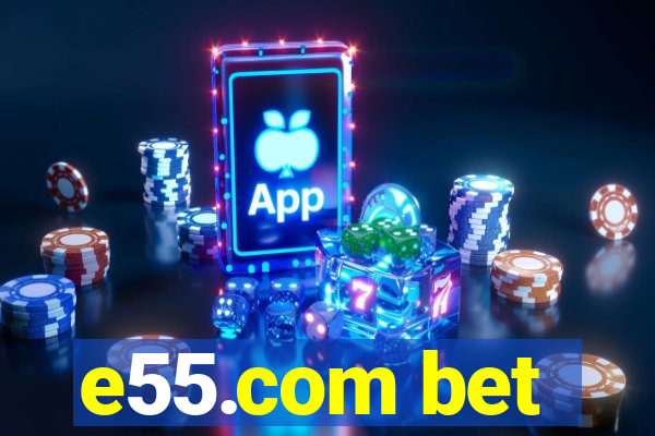 e55.com bet